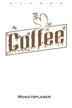 Paperback "Coffee" Monatsplaner: Monats?bersicht (Termine, Ziele, Notizen, Wochenplan) f?r Kaffeeliebhaber [German] Book