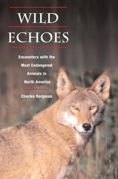 Paperback Wild Echoes: Encounters with the Most Endangered Animals in North America Book