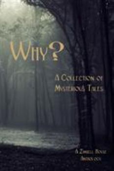 Paperback Why?: A Collection of Mysterious Tales: A Zimbell House Anthology Book