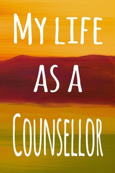 Paperback My Life as a Counsellor: The perfect gift for the professional in your life - 119 page lined journal Book