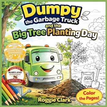 Dumpy the Garbage Truck and the Big Tree Planting Day: An Early Elementary Environmental Science Story and Activity Book That Teaches How Trees Grow,