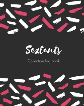 Sextants Collection log book: Keep Track Your Collectables ( 60 Sections For Management Your Personal Collection ) - 125 Pages , 8x10 Inches, Paperback