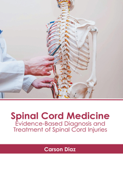 Hardcover Spinal Cord Medicine: Evidence-Based Diagnosis and Treatment of Spinal Cord Injuries Book