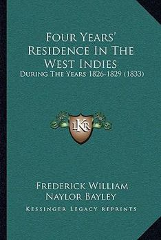 Paperback Four Years' Residence In The West Indies: During The Years 1826-1829 (1833) Book