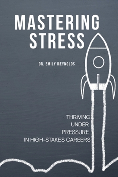 Paperback Mastering Stress: Thriving Under Pressure in High-Stakes Careers Book