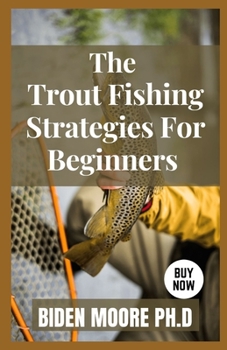 Paperback The Trout Fishing Strategies For Beginners Book