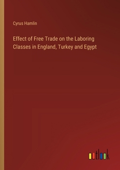 Paperback Effect of Free Trade on the Laboring Classes in England, Turkey and Egypt Book