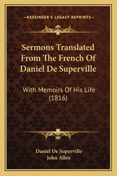 Sermons Translated From The French Of Daniel De Superville: With Memoirs Of His Life