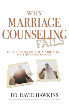Paperback Why Marriage Counseling Fails: Is the Problem the Marriage--Or the Counselor? Book