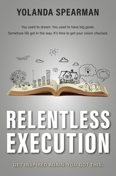 Paperback Relentless Execution: Discover what makes you happy and do it. Live a life without regrets. Book