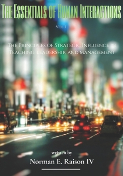 Paperback The Essentials of Human Interactions: The Principles of Strategic Influence in Teaching, Leadership, and Management Book