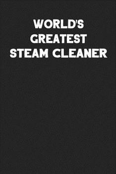 World's Greatest Steam Cleaner: Blank Lined Career Notebook Journal