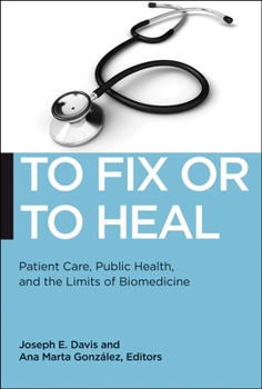 To Fix or to Heal: Patient Care, Public Health, and the Limits of Biomedicine - Book  of the Biopolitics
