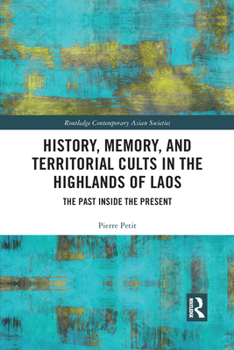 Paperback History, Memory, and Territorial Cults in the Highlands of Laos: The Past Inside the Present Book