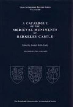 A Catalogue of the Medieval Muniments at Berkeley Castle (Second of Two Volumes)