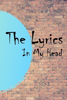 The Lyrics In My Head Journal: 200 Pages For Note Music Lyrics Journal & Songwriting Notebook - Great Gift For Musicians, karaoke lovers.