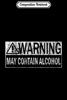 Paperback Composition Notebook: Warning May Contain Alcohol Quote for Women & Men Journal/Notebook Blank Lined Ruled 6x9 100 Pages Book