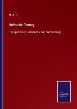 Paperback Holmdale Rectory: Its Experiences, Influences, and Surroundings Book