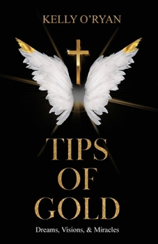 Paperback Tips of Gold: Dreams, Visions, and Miracles Book