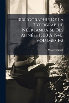 Paperback Bibliographie De La Typographie Néerlandaise Des Années 1500 À 1540, Volumes 1-2 [French] Book