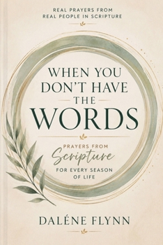 When you don't have the words: prayers from Scripture for every season of life