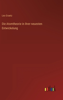 Hardcover Die Atomtheorie in ihrer neuesten Entwickelung [German] Book