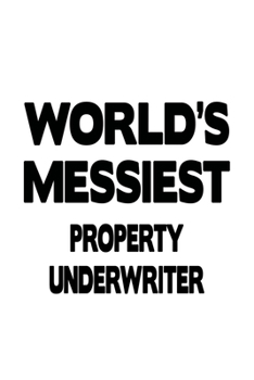 Paperback World's Messiest Property Underwriter: Creative Property Underwriter Notebook, Journal Gift, Diary, Doodle Gift or Notebook - 6 x 9 Compact Size- 109 Book