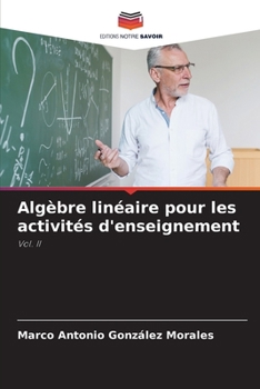 Algèbre linéaire pour les activités d'enseignement (French Edition)