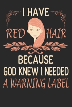 Paperback I Have Red Hair Because God Knew I Needed a Warning Label NoteBook: Red Haired Girl Lined Journal - Notebook Or Notepad Composition For Ginger Women - Book