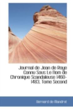 Hardcover Journal de Jean de Roye Connu Sous Le Nom de Chronique Scandaleuse 1460-1483, Tome Second Book