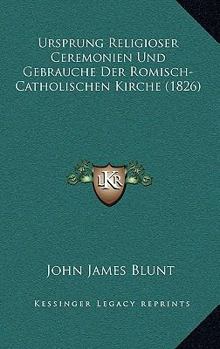 Paperback Ursprung Religioser Ceremonien Und Gebrauche Der Romisch-Catholischen Kirche (1826) [German] Book