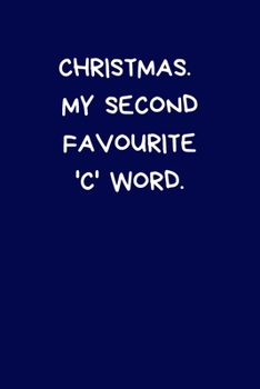 Paperback Christmas. My Second Favourite 'C' Word: Secret Santa Gifts For Coworkers Novelty Christmas Gifts for Colleagues Funny Naughty Rude Gag Notebook/Journ Book