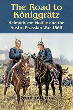 Paperback The Road to Königgrätz: Helmuth Von Moltke and the Austro-Prussian War 1866 Book