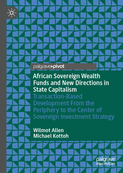 African Sovereign Wealth Funds and New Directions in State Capitalism: Transaction-Based Development From the Periphery to the Center of Sovereign Investment Strategy