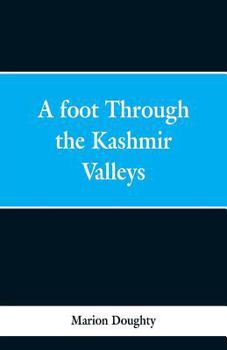 Paperback A Foot Through the Kashmir Valleys Book