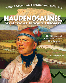 Paperback Native American History and Heritage: Haudenosaunee, Six Nations, Iroquois Peoples: The Lifeways and Culture of America's First Peoples Book