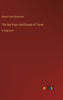 The Sea Fogs; And Essays of Travel: in large print