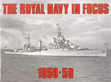 Hardcover The Royal Navy in Focus, 1950-59 Book