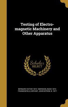 Hardcover Testing of Electro-magnetic Machinery and Other Apparatus Book