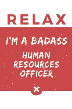 Paperback Relax I'm A Badass Human Resources Officer: Red And White Human Resources Officer Notebook Colorful Gift Funny ...Human Resources Officer Journal Book