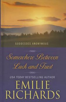 Somewhere Between Luck and Trust - Book #2 of the Goddesses Anonymous