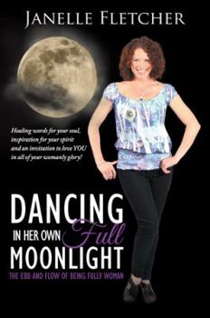 Paperback Dancing in Her Own Full Moonlight: The Ebb and Flow of Being Fully Woman Book
