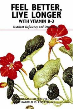 Paperback Feel Better, Live Longer with Vitamin B-3: Nutrient Deficiency and Dependency Book
