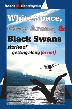 Paperback White Space, Gray Areas & Black Swans: stories of getting along (or not) Book