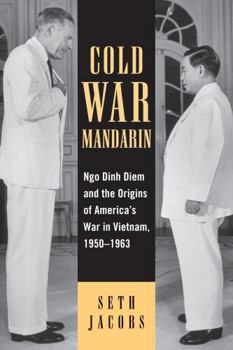 Cold War Mandarin: Ngo Dinh Diem and the Origins of America's War in Vietnam, 1950-1963 (Vietnam--America in the War Years) - Book  of the Vietnam: America in the War Years