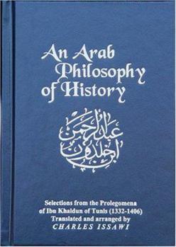 Hardcover An Arab Philosophy of History: Selections from the Prolegomena of Ibn Khaldun of Tunis (English and Arabic Edition) Book