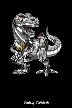 Fantasy Notebook: T-Rex Dinosaur Robot Notebook