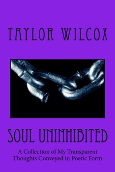 Paperback Soul Uninhibited: A Collection of My Transparent Thoughts Conveyed in Poetic Form Book