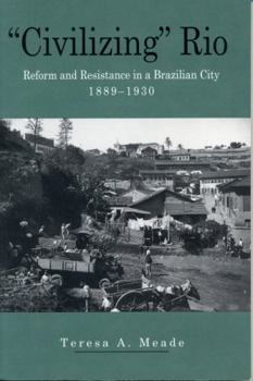 Paperback "Civilizing" Rio: Reform and Resistance in a Brazilian City, 1889-1930 Book