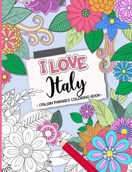 Paperback I love Italy! Coloring Book: Authentic Italian sayings over floral backgrounds. Book